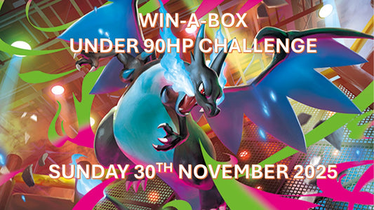 Pokemon TCG League WIN-A-BOX CHALLENGE (Under 90HP Deck) SUNDAY 30TH NOVEMBER 2025